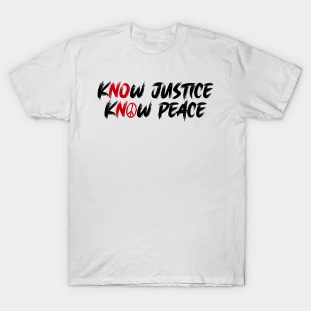 BLM Know Justice Know Peace T-Shirt by Just Kidding Co.